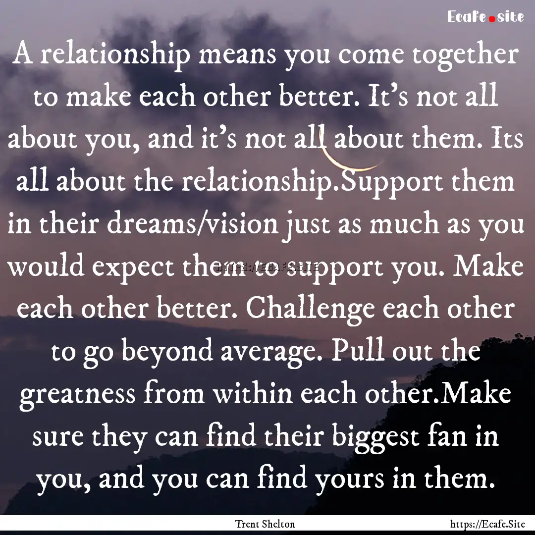 A relationship means you come together to.... : Quote by Trent Shelton