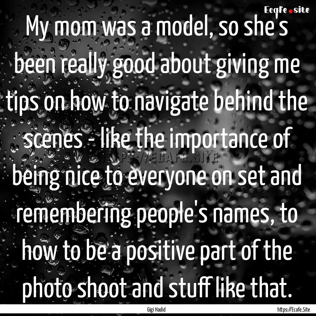 My mom was a model, so she's been really.... : Quote by Gigi Hadid