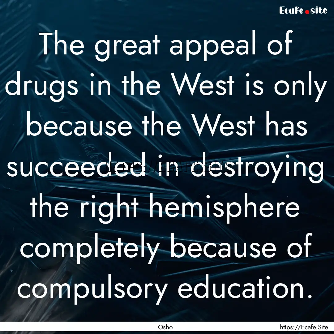 The great appeal of drugs in the West is.... : Quote by Osho