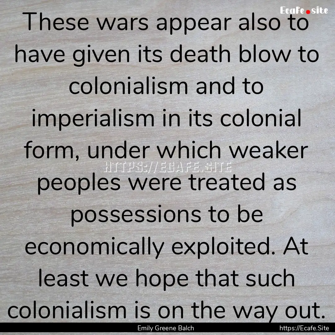 These wars appear also to have given its.... : Quote by Emily Greene Balch