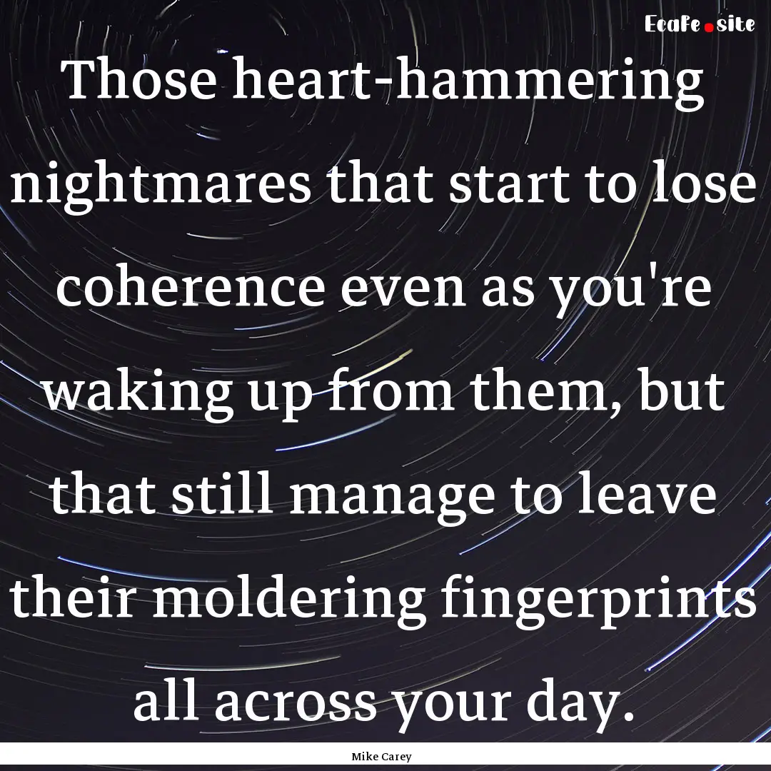 Those heart-hammering nightmares that start.... : Quote by Mike Carey