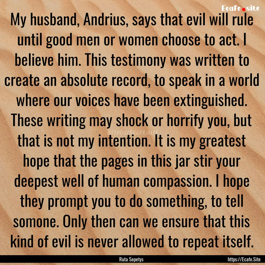 My husband, Andrius, says that evil will.... : Quote by Ruta Sepetys