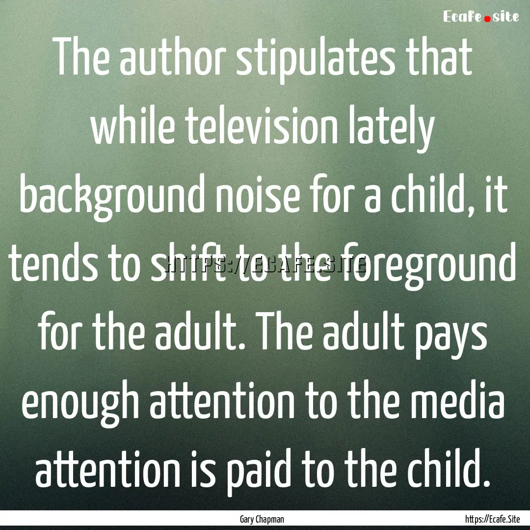 The author stipulates that while television.... : Quote by Gary Chapman