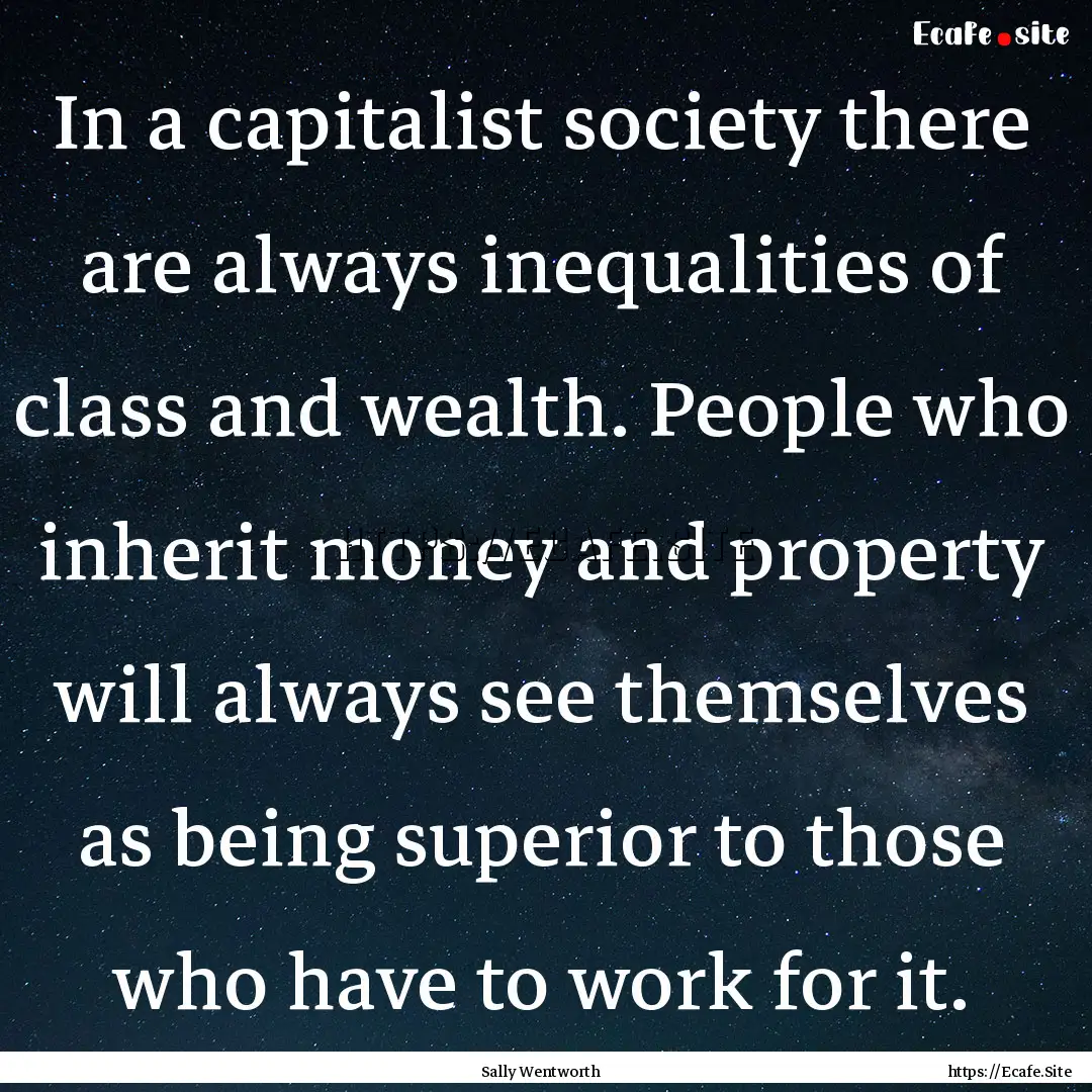 In a capitalist society there are always.... : Quote by Sally Wentworth