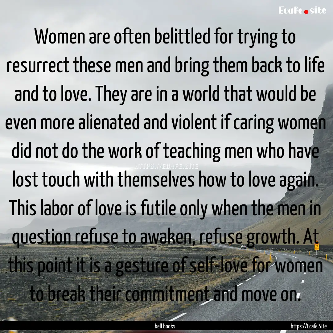 Women are often belittled for trying to resurrect.... : Quote by bell hooks