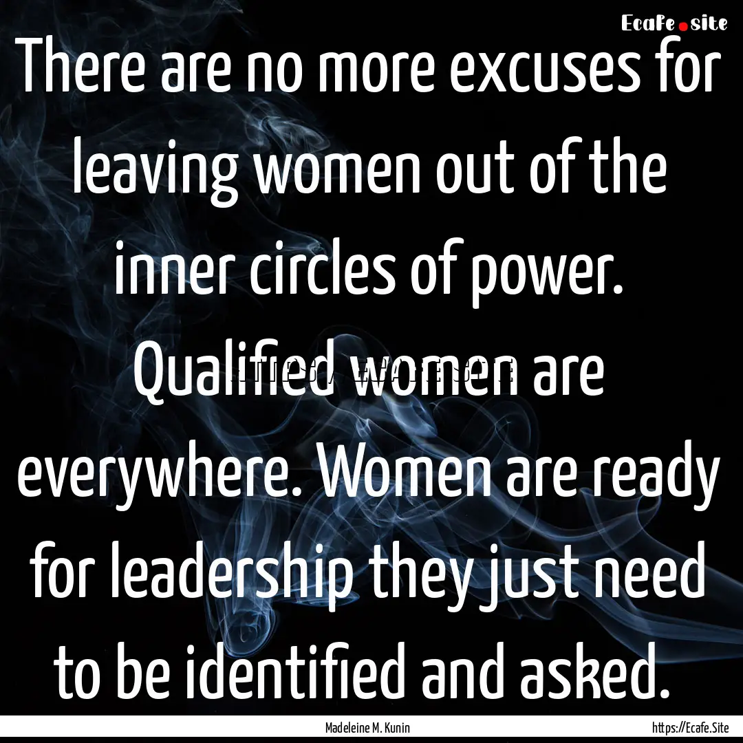 There are no more excuses for leaving women.... : Quote by Madeleine M. Kunin