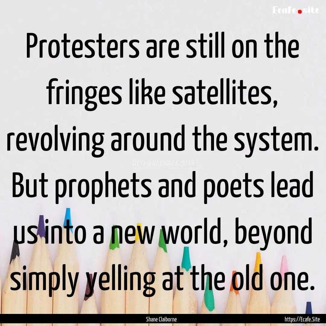 Protesters are still on the fringes like.... : Quote by Shane Claiborne