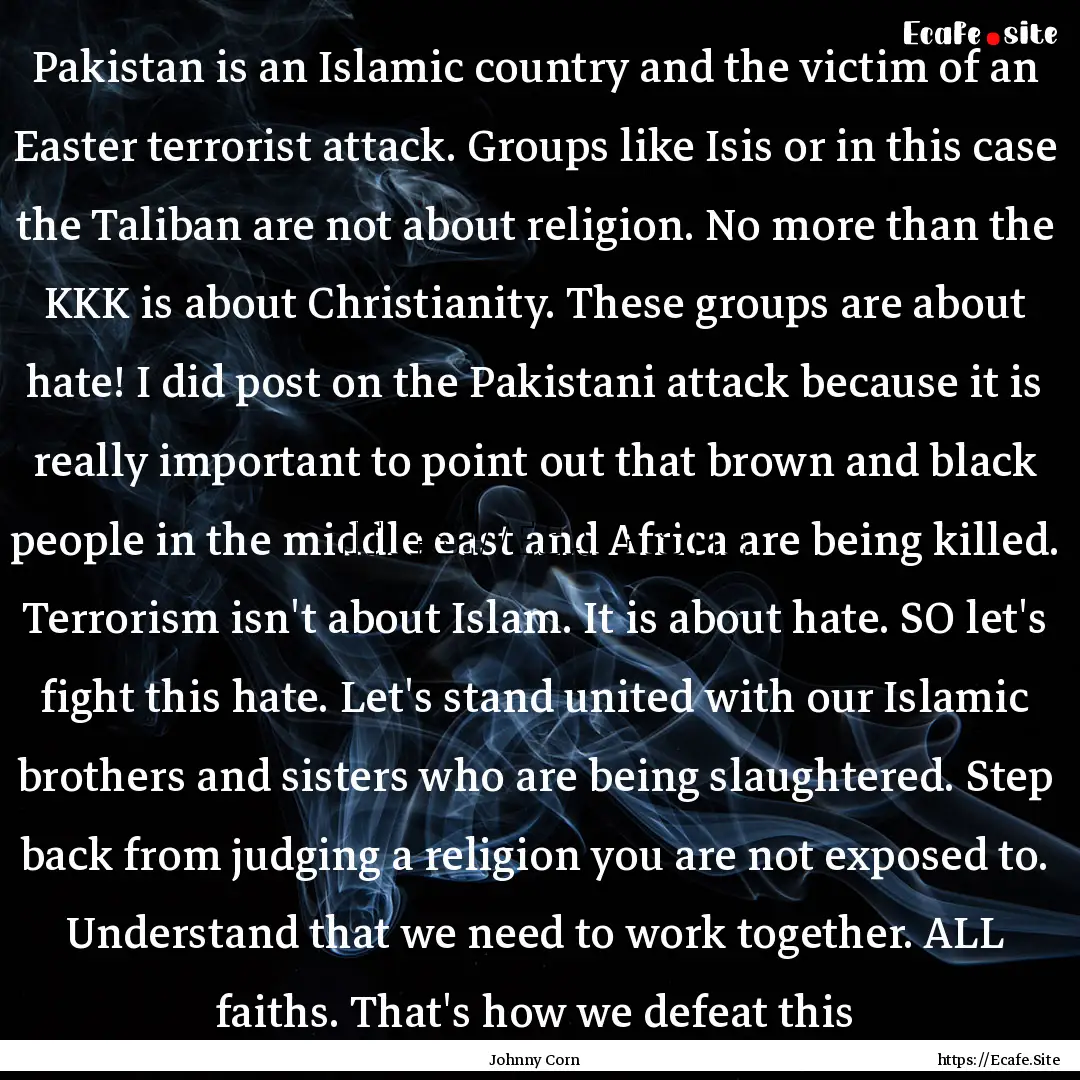 Pakistan is an Islamic country and the victim.... : Quote by Johnny Corn