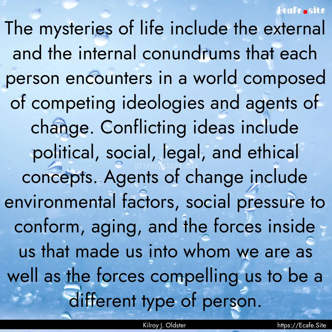 The mysteries of life include the external.... : Quote by Kilroy J. Oldster