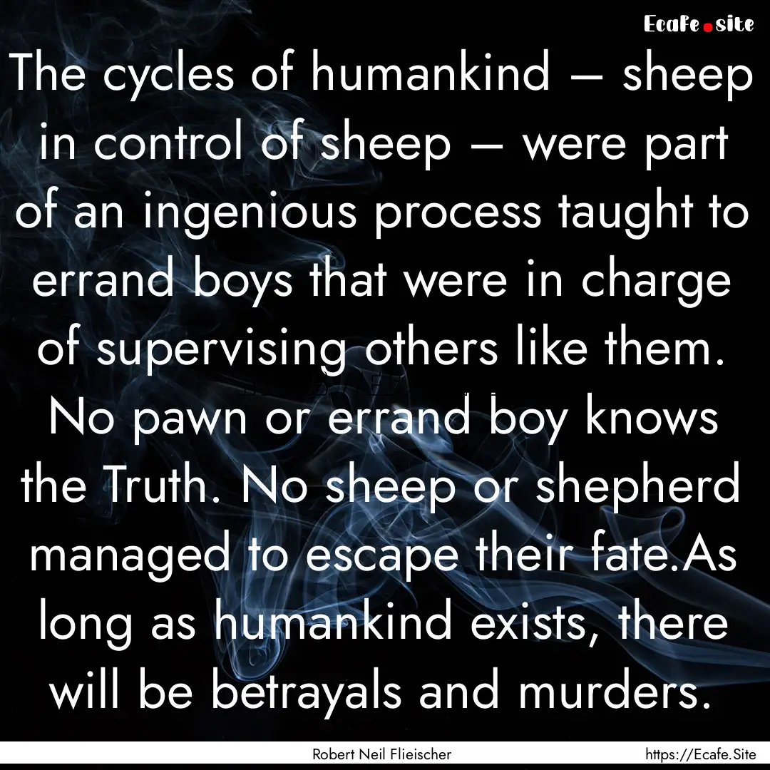 The cycles of humankind – sheep in control.... : Quote by Robert Neil Flieischer