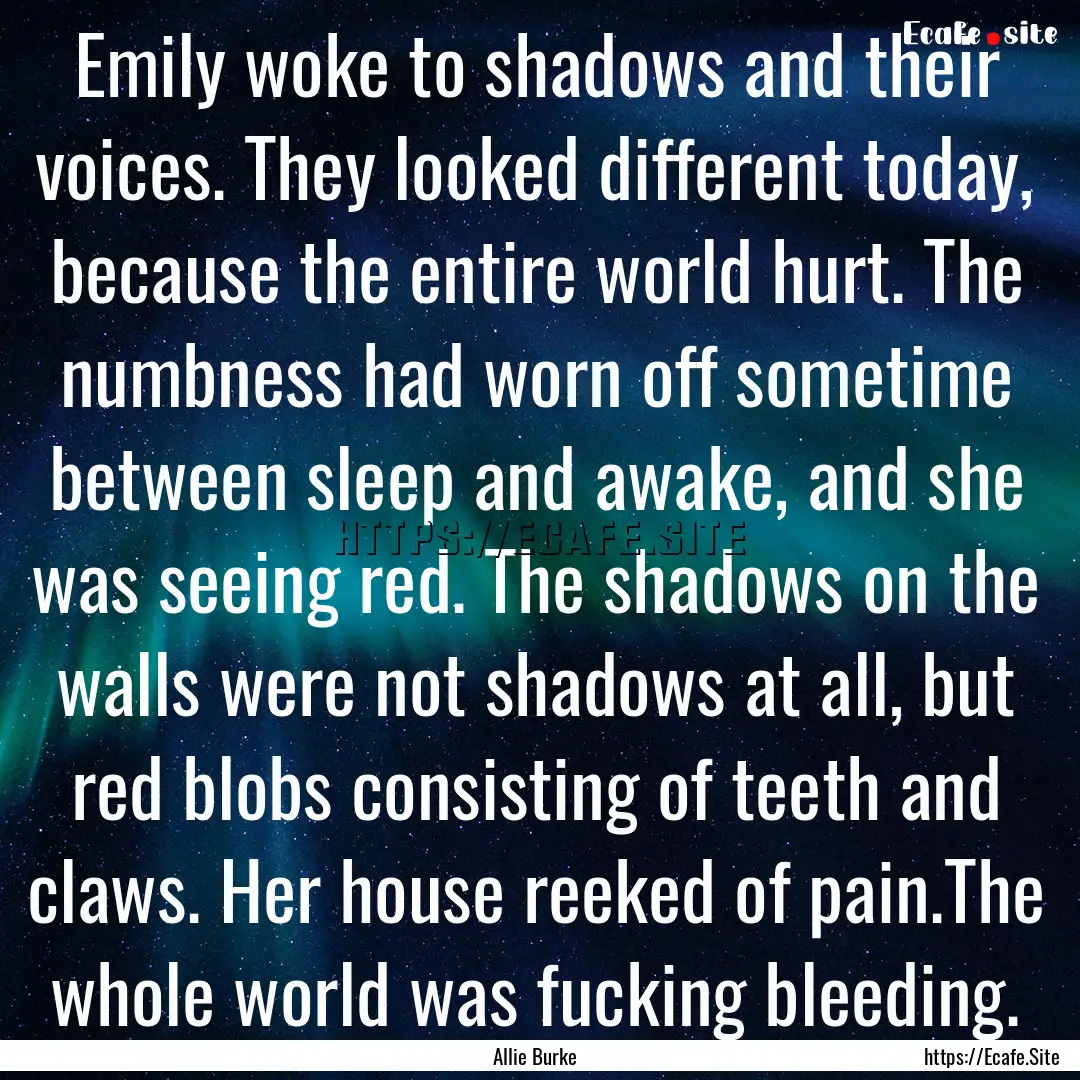 Emily woke to shadows and their voices. They.... : Quote by Allie Burke