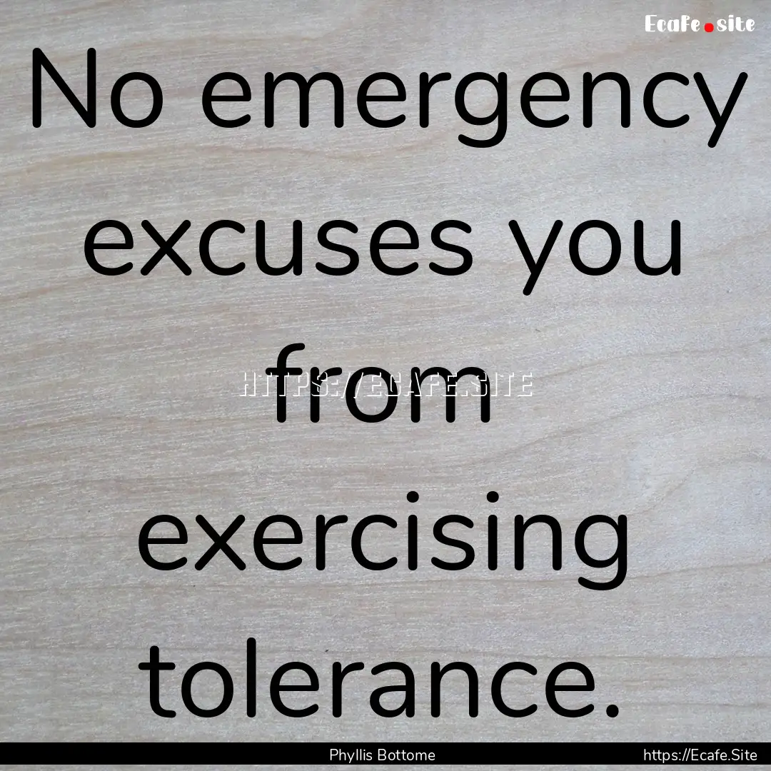 No emergency excuses you from exercising.... : Quote by Phyllis Bottome