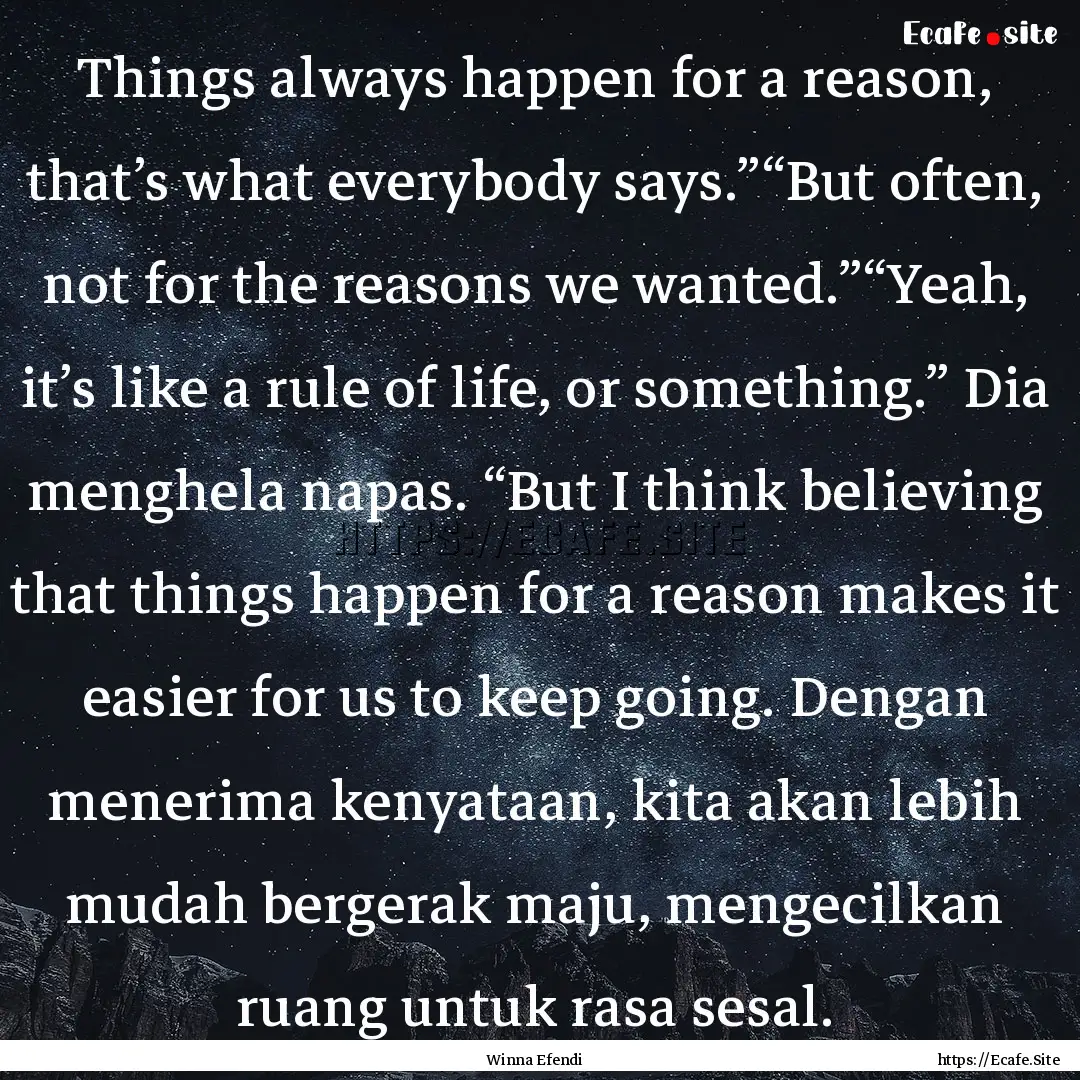 Things always happen for a reason, that’s.... : Quote by Winna Efendi