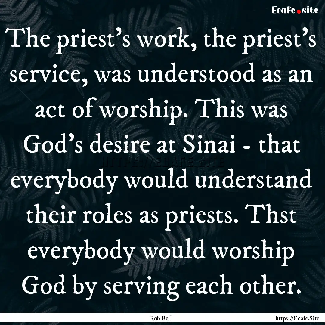 The priest's work, the priest's service,.... : Quote by Rob Bell