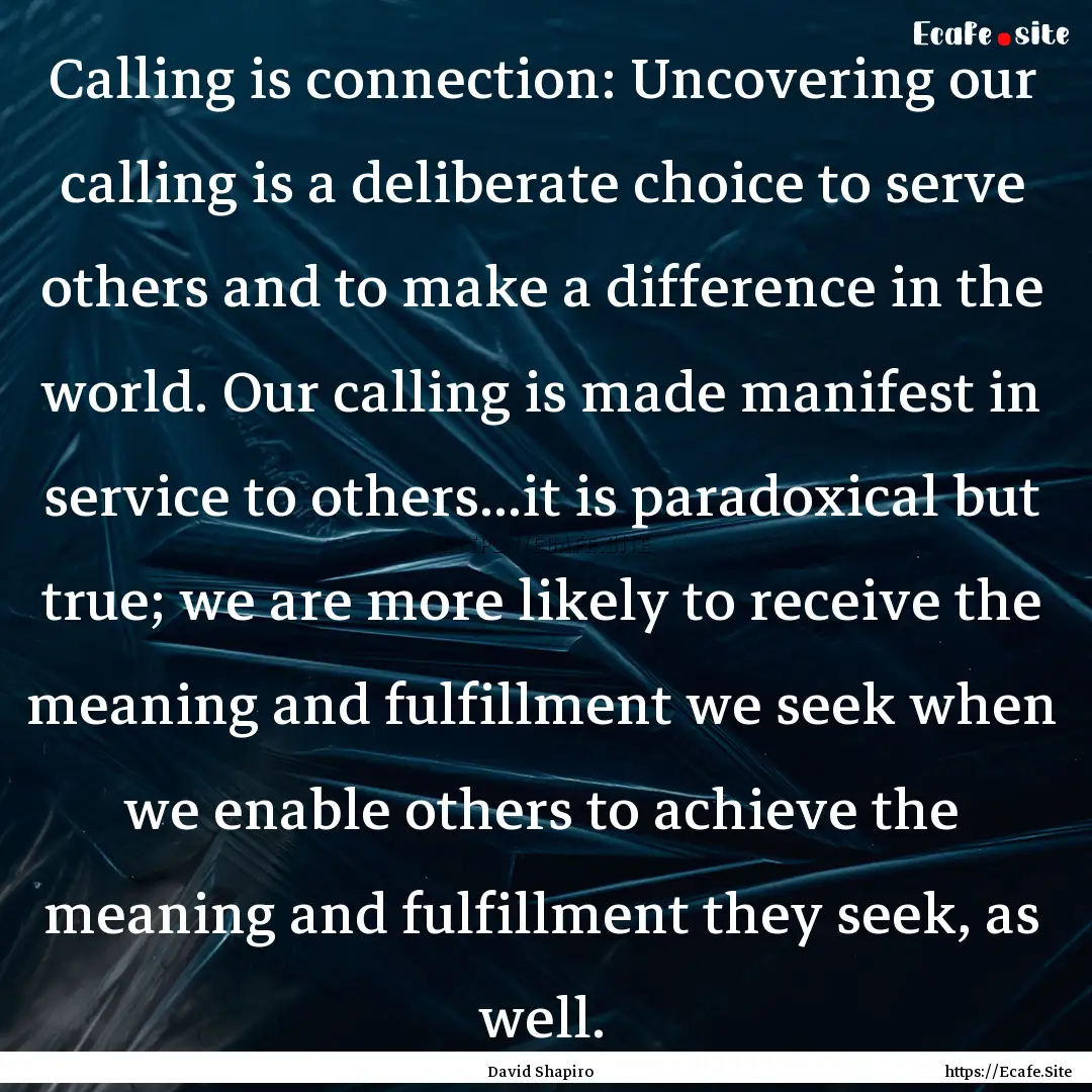 Calling is connection: Uncovering our calling.... : Quote by David Shapiro