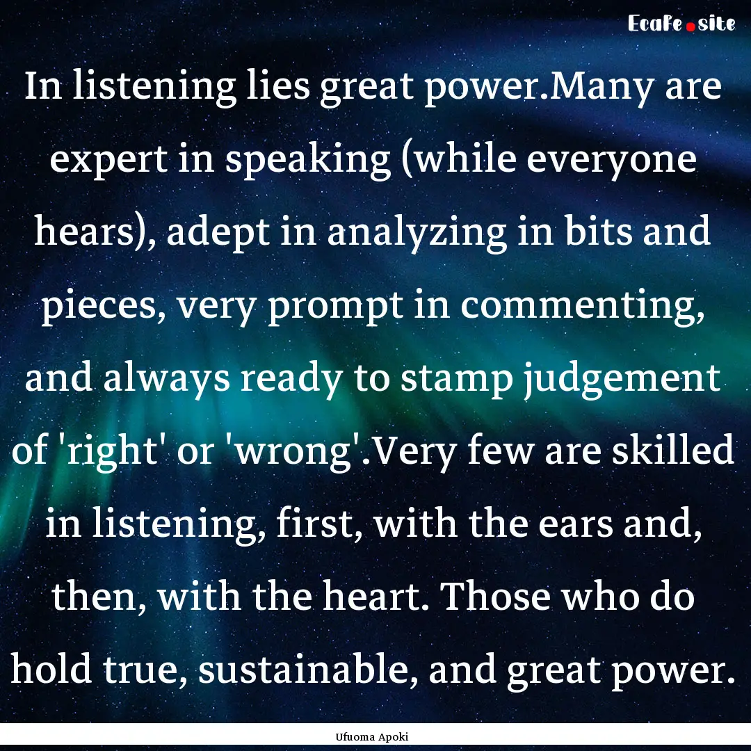 In listening lies great power.Many are expert.... : Quote by Ufuoma Apoki