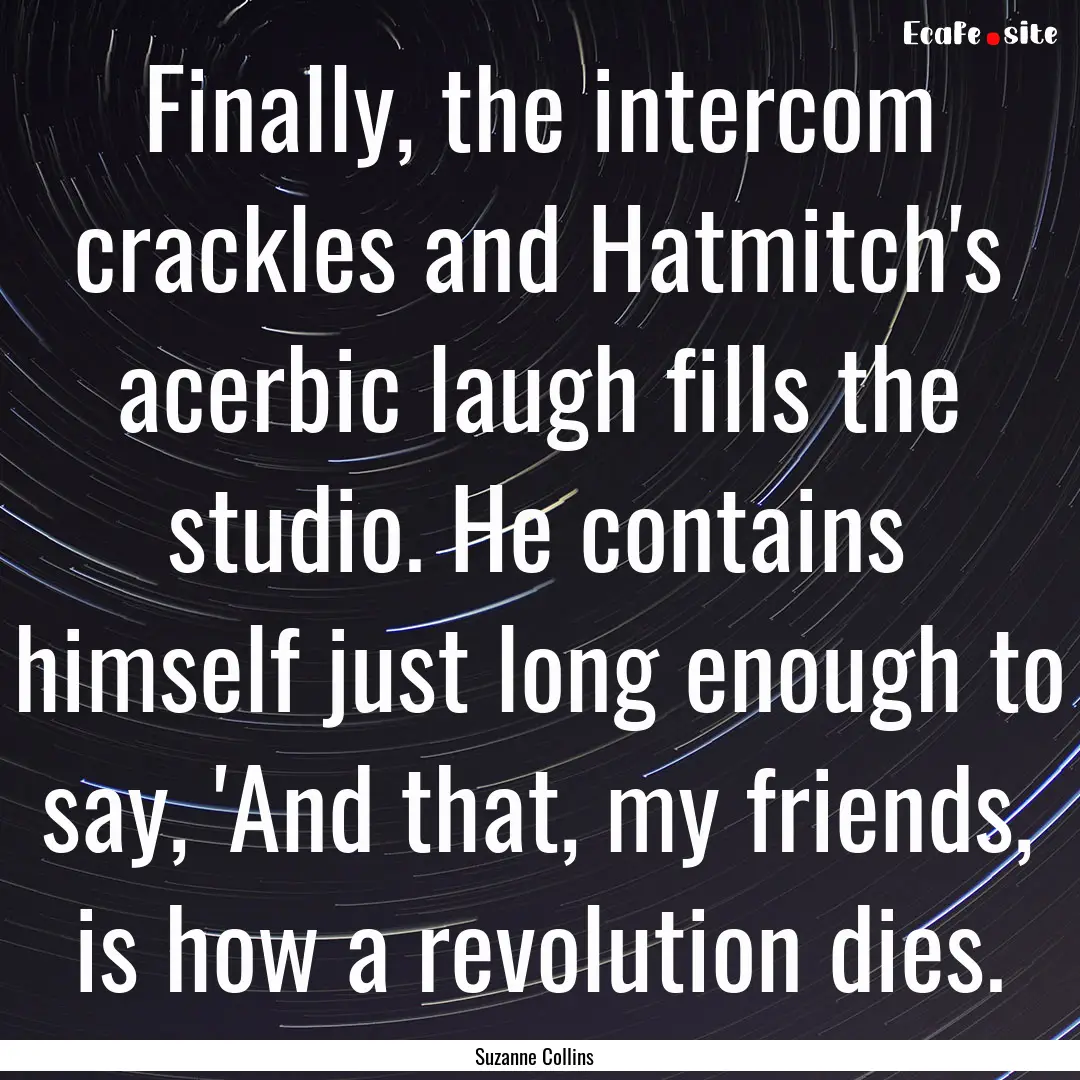 Finally, the intercom crackles and Hatmitch's.... : Quote by Suzanne Collins