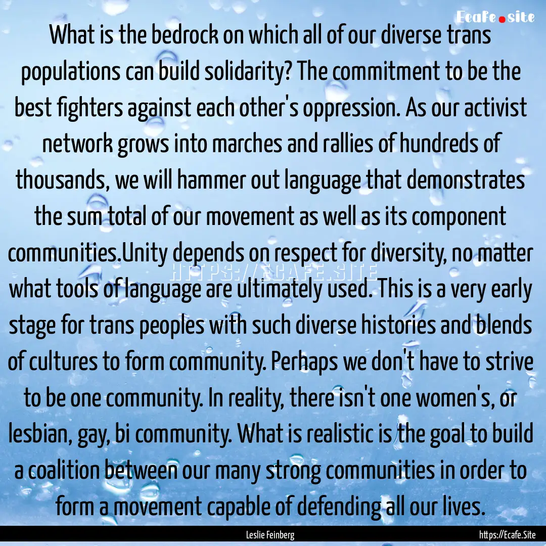 What is the bedrock on which all of our diverse.... : Quote by Leslie Feinberg