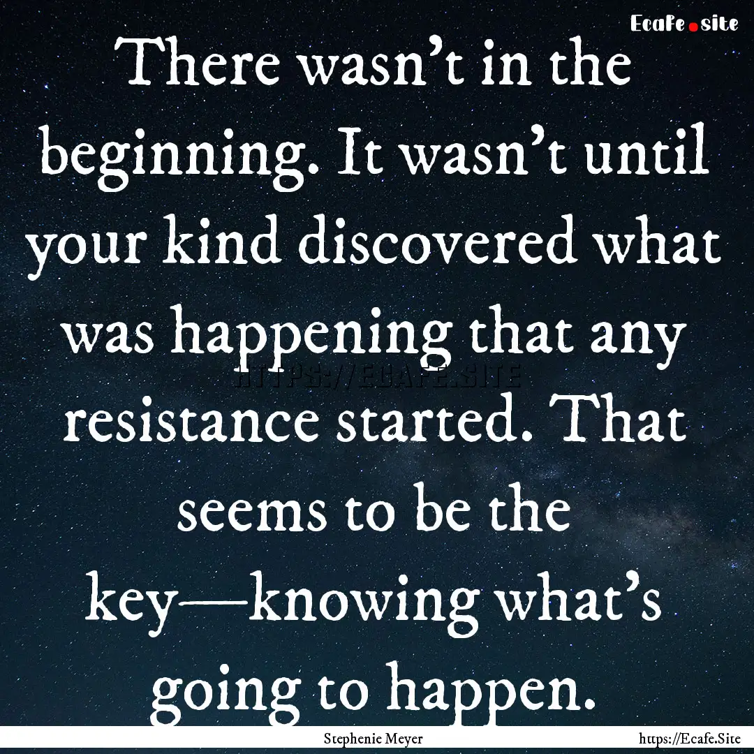 There wasn't in the beginning. It wasn't.... : Quote by Stephenie Meyer