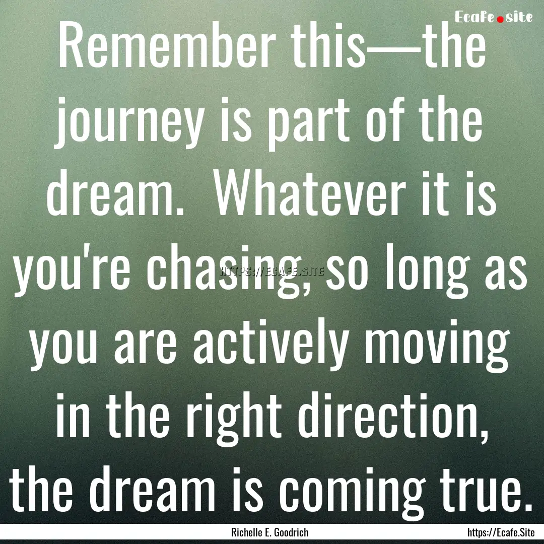 Remember this—the journey is part of the.... : Quote by Richelle E. Goodrich