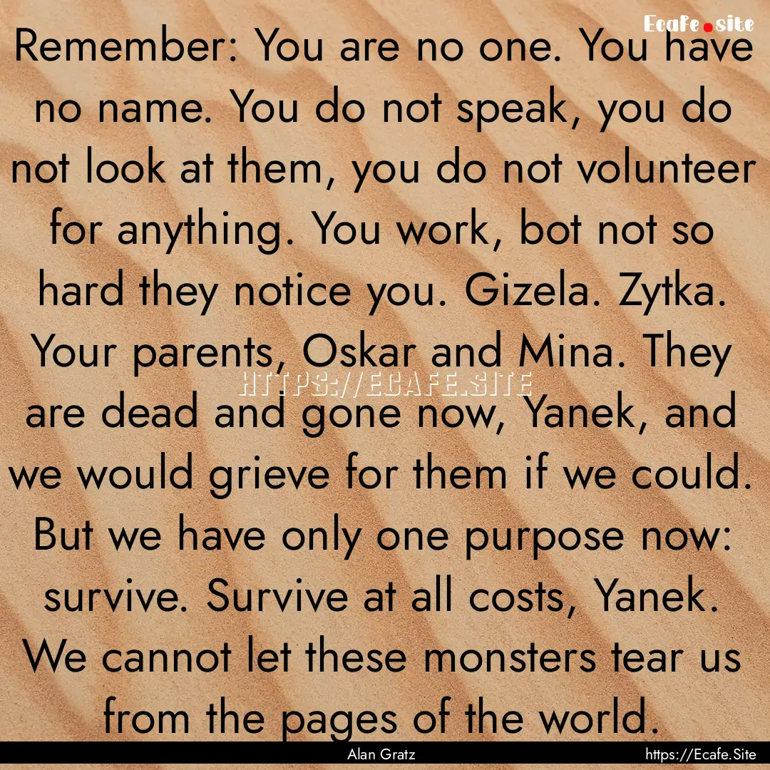 Remember: You are no one. You have no name..... : Quote by Alan Gratz