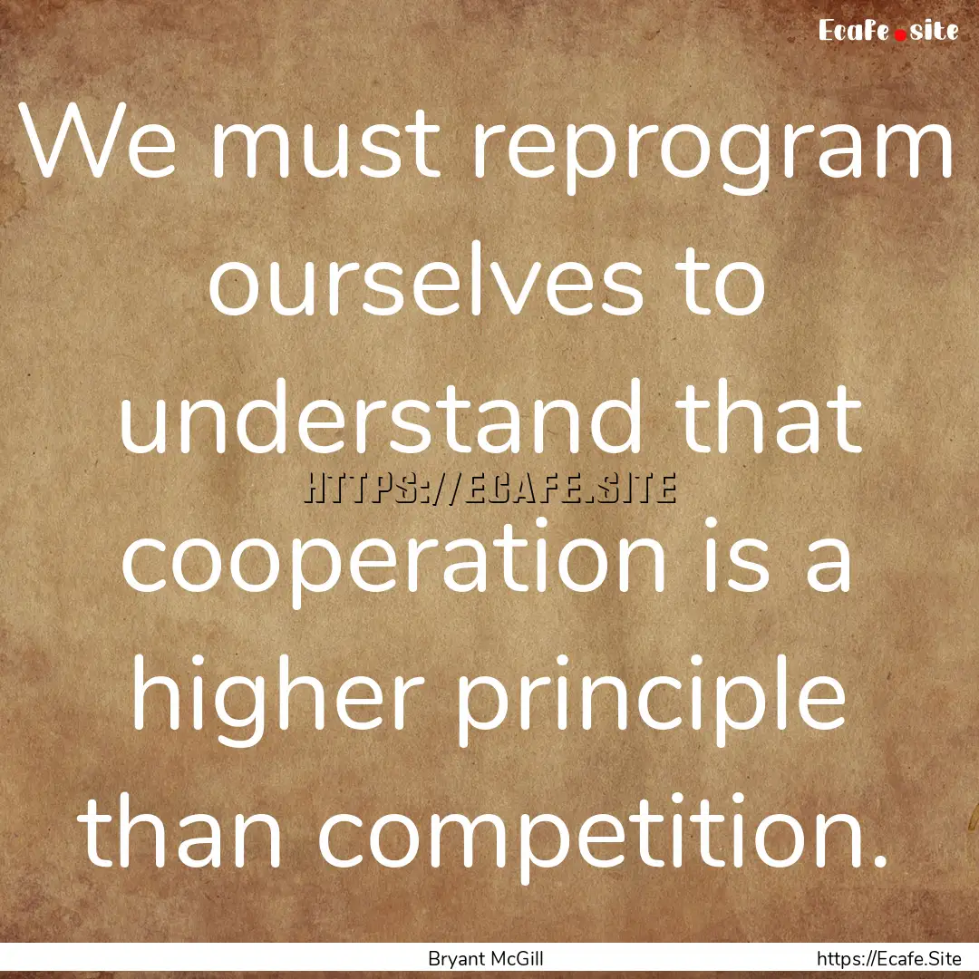 We must reprogram ourselves to understand.... : Quote by Bryant McGill