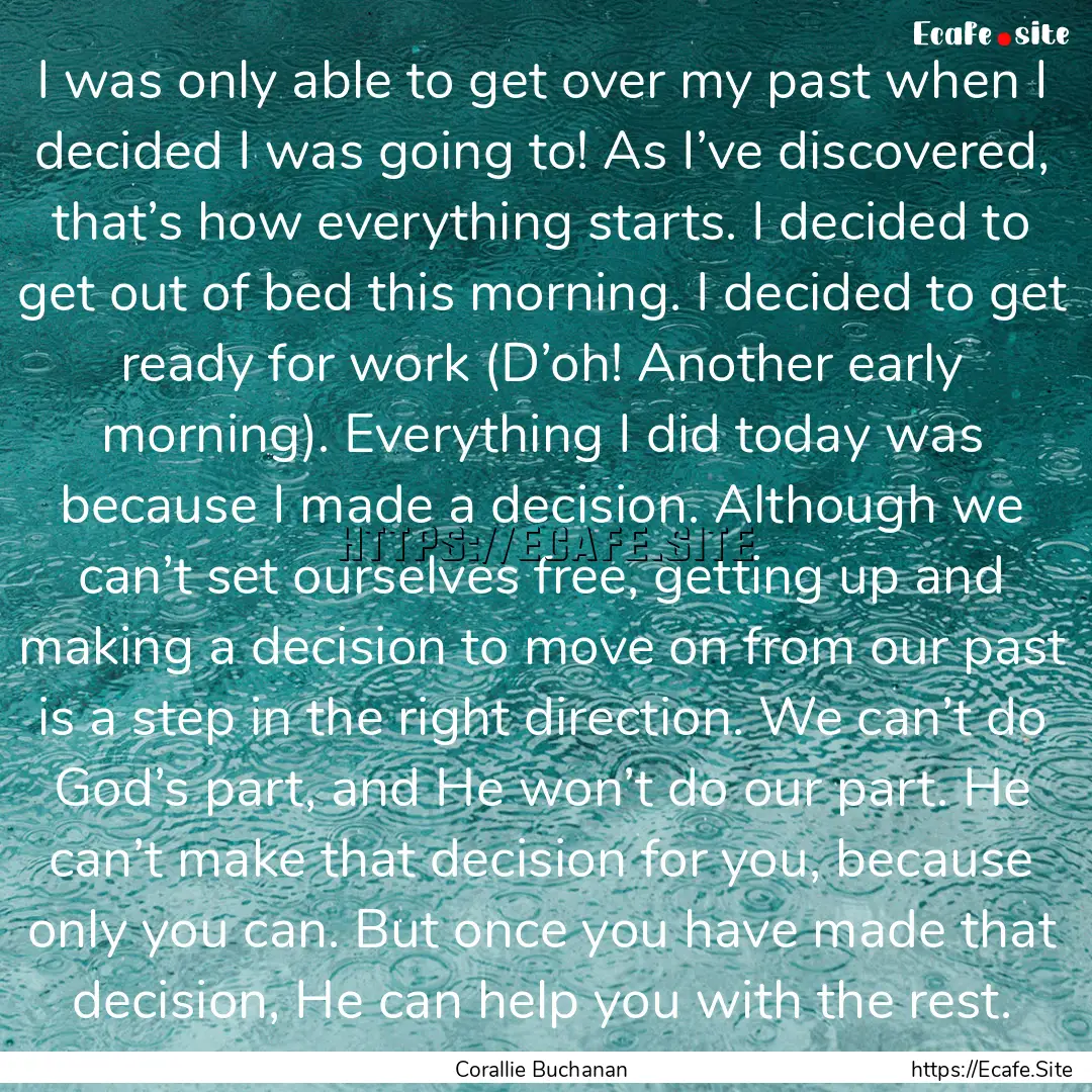 I was only able to get over my past when.... : Quote by Corallie Buchanan