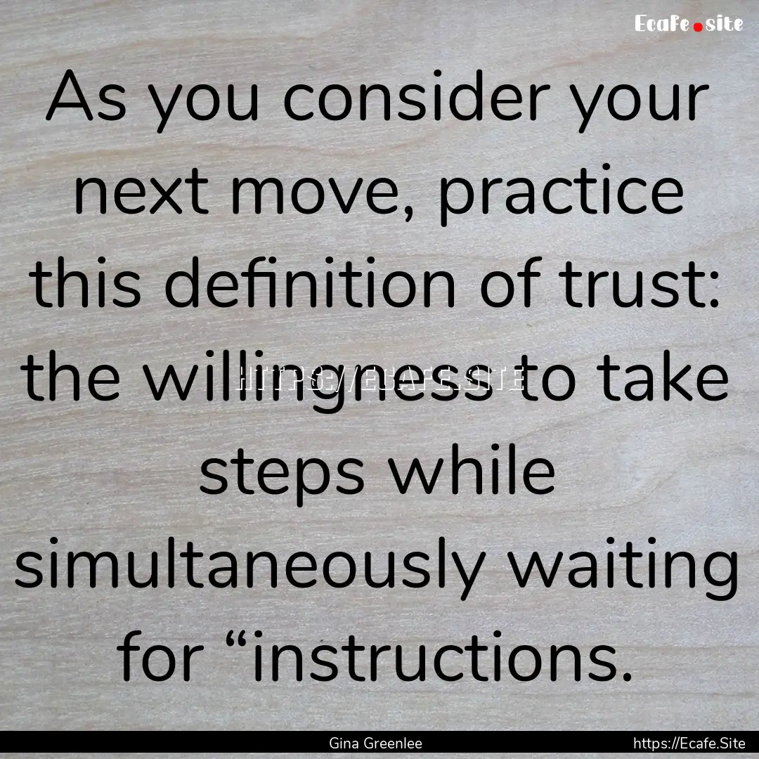 As you consider your next move, practice.... : Quote by Gina Greenlee