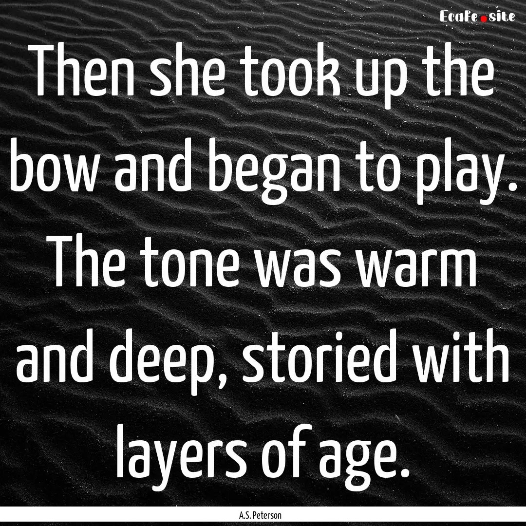 Then she took up the bow and began to play..... : Quote by A.S. Peterson