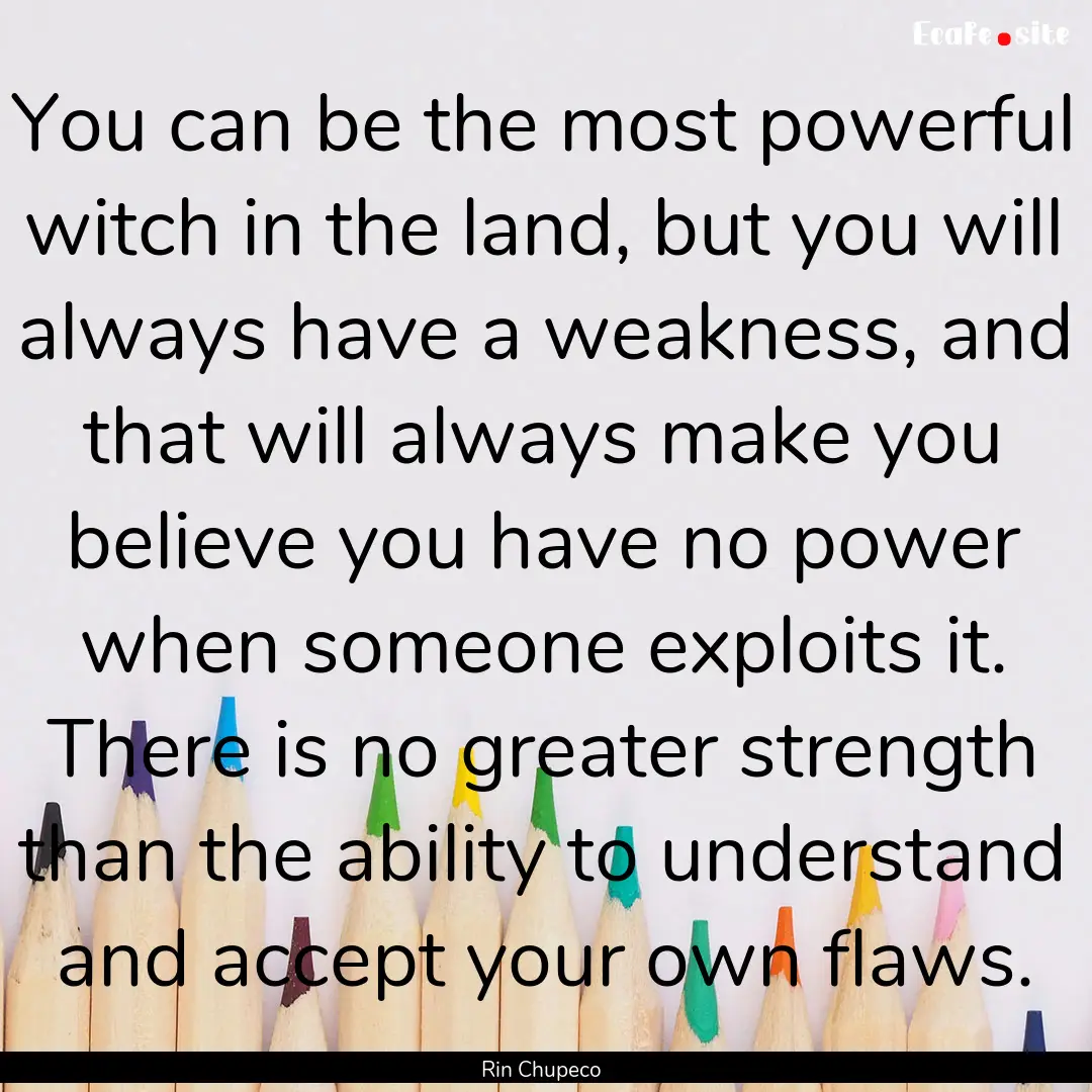 You can be the most powerful witch in the.... : Quote by Rin Chupeco