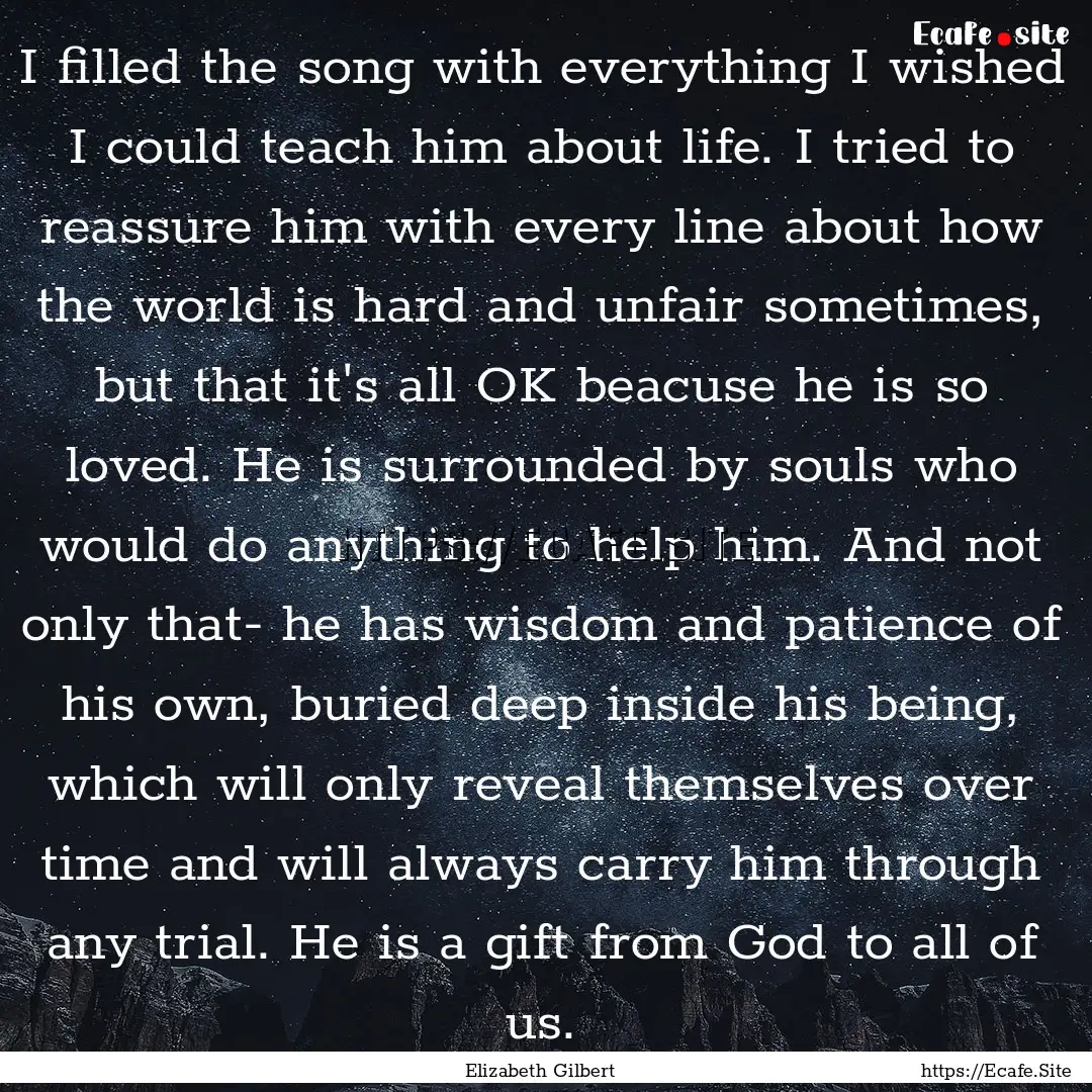 I filled the song with everything I wished.... : Quote by Elizabeth Gilbert