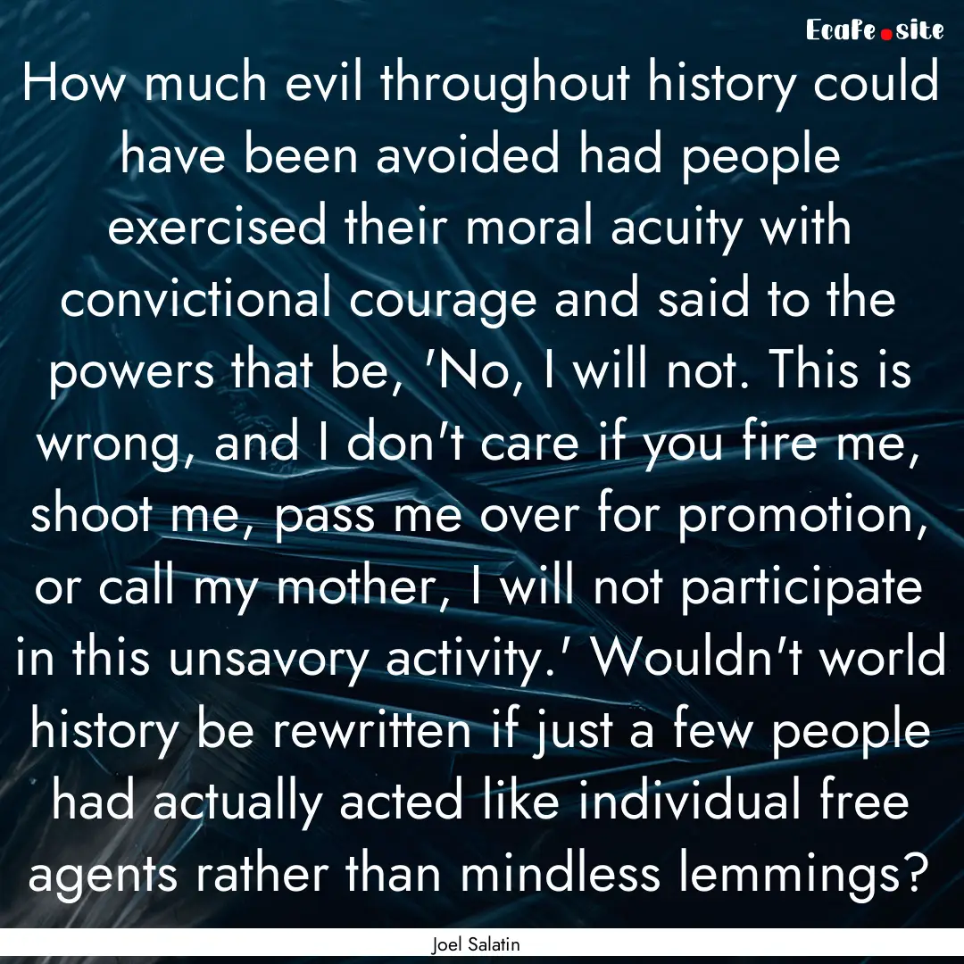 How much evil throughout history could have.... : Quote by Joel Salatin