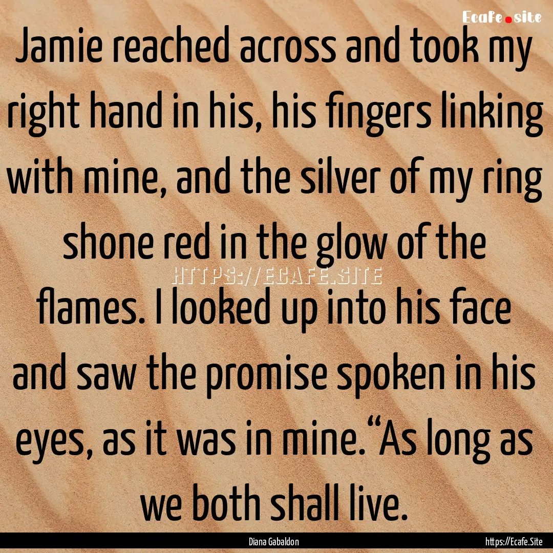 Jamie reached across and took my right hand.... : Quote by Diana Gabaldon