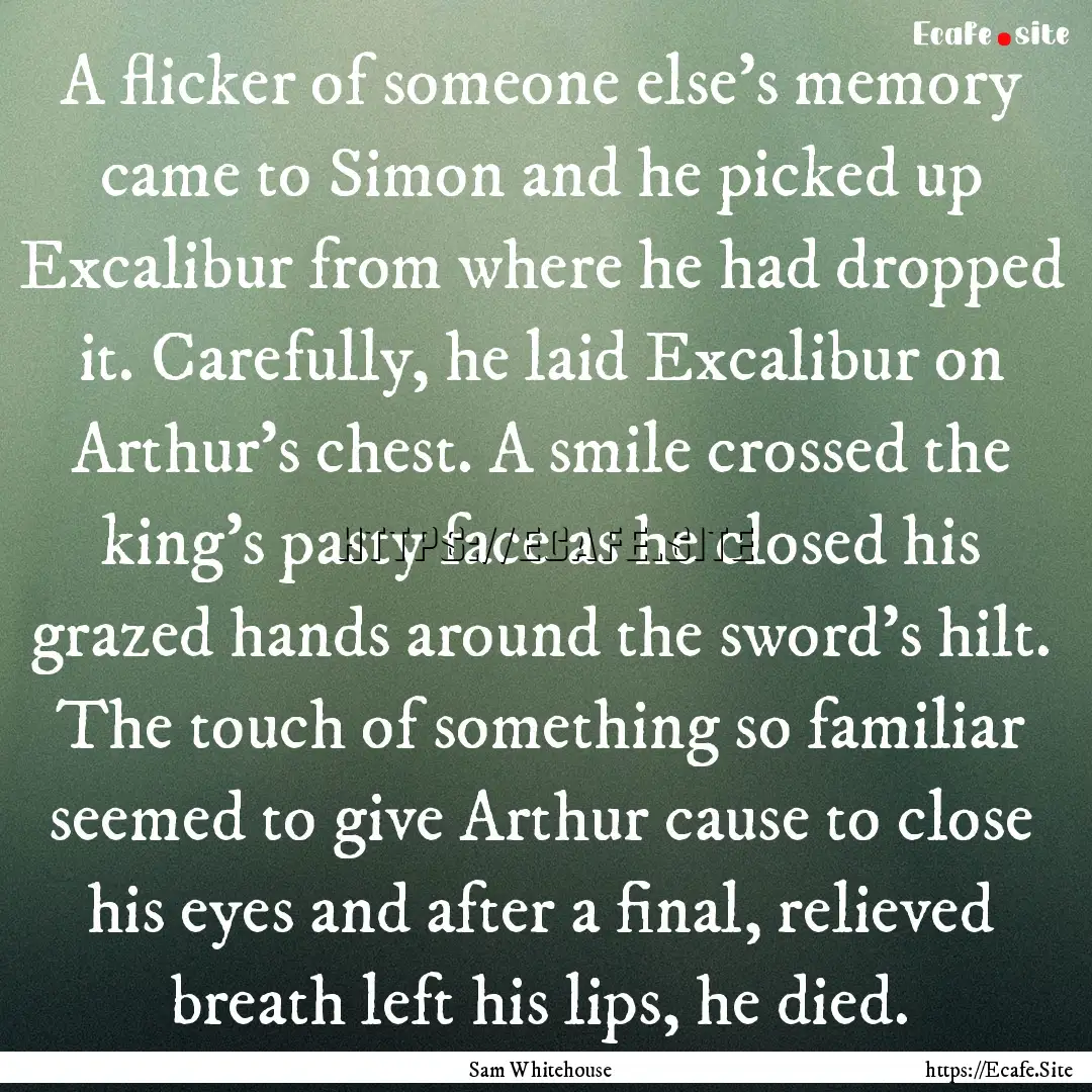 A flicker of someone else’s memory came.... : Quote by Sam Whitehouse