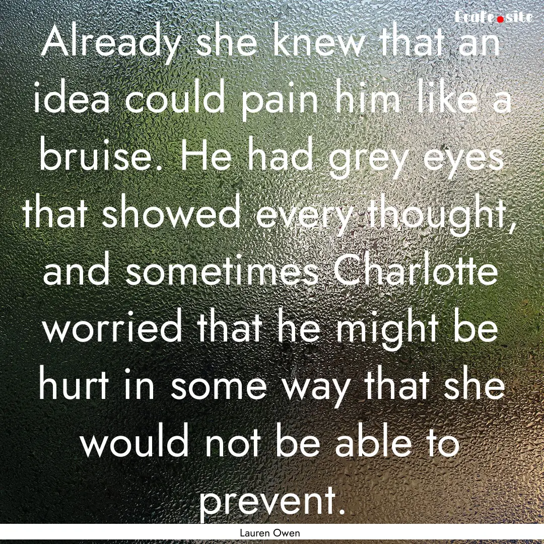 Already she knew that an idea could pain.... : Quote by Lauren Owen