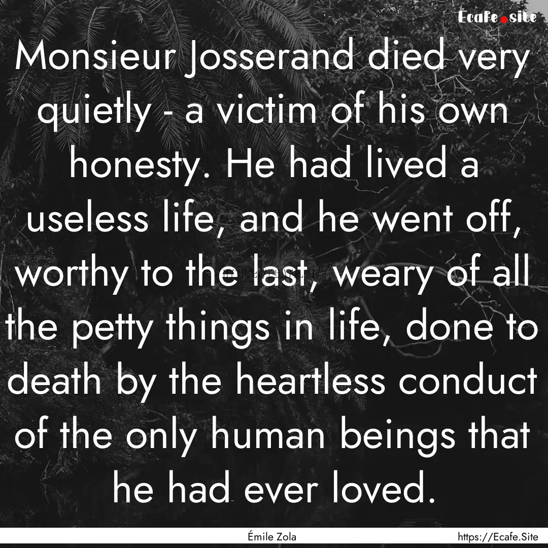 Monsieur Josserand died very quietly - a.... : Quote by Émile Zola