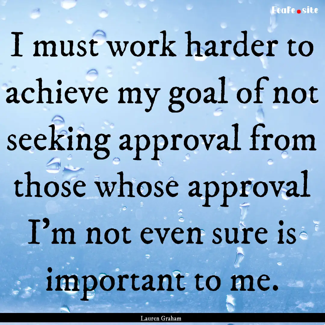 I must work harder to achieve my goal of.... : Quote by Lauren Graham