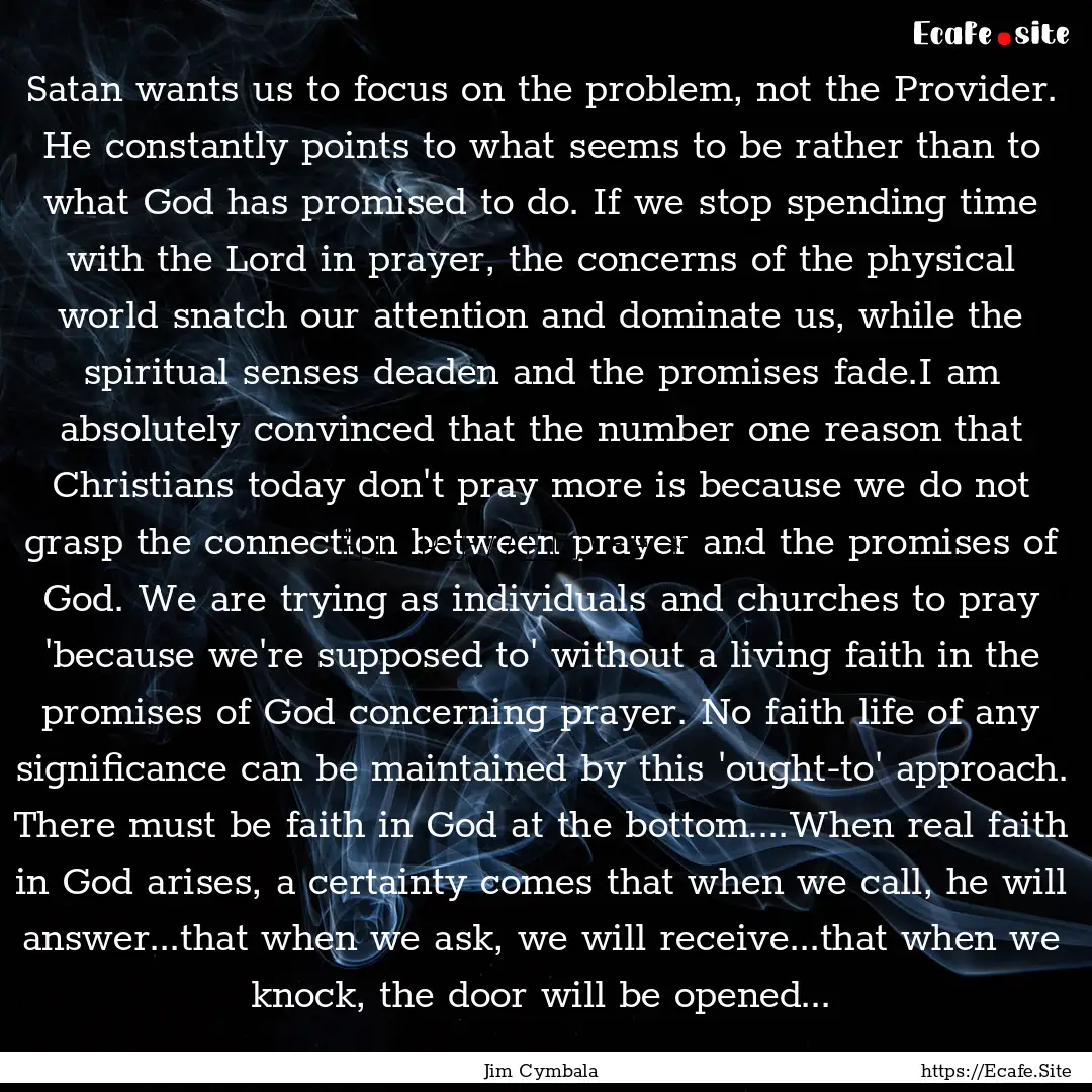 Satan wants us to focus on the problem, not.... : Quote by Jim Cymbala