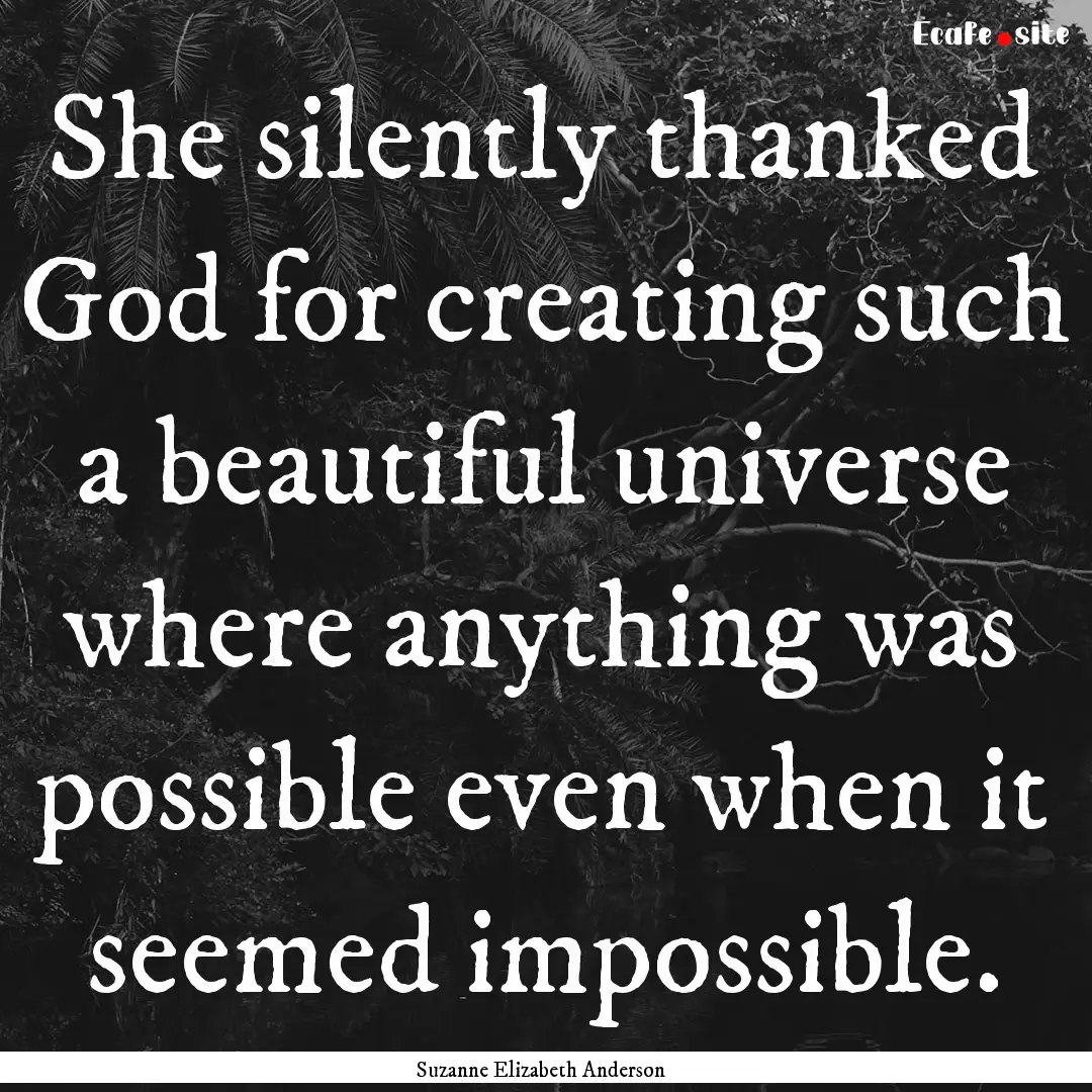 She silently thanked God for creating such.... : Quote by Suzanne Elizabeth Anderson