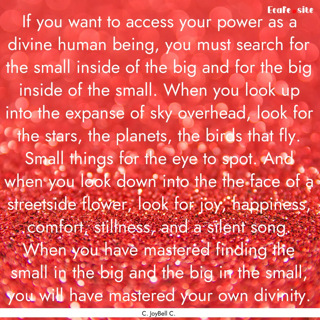 If you want to access your power as a divine.... : Quote by C. JoyBell C.