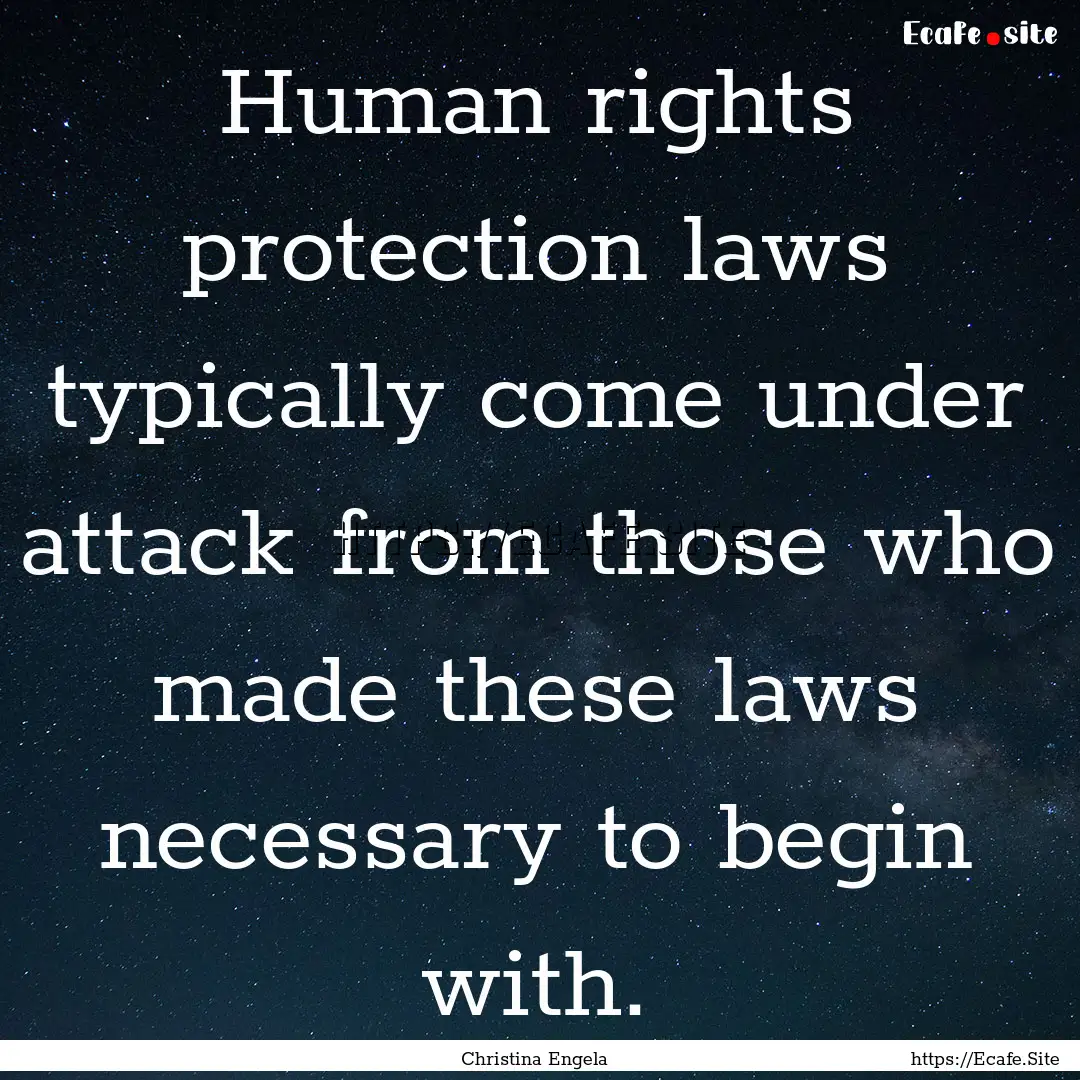 Human rights protection laws typically come.... : Quote by Christina Engela