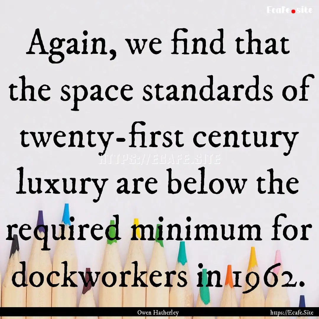 Again, we find that the space standards of.... : Quote by Owen Hatherley