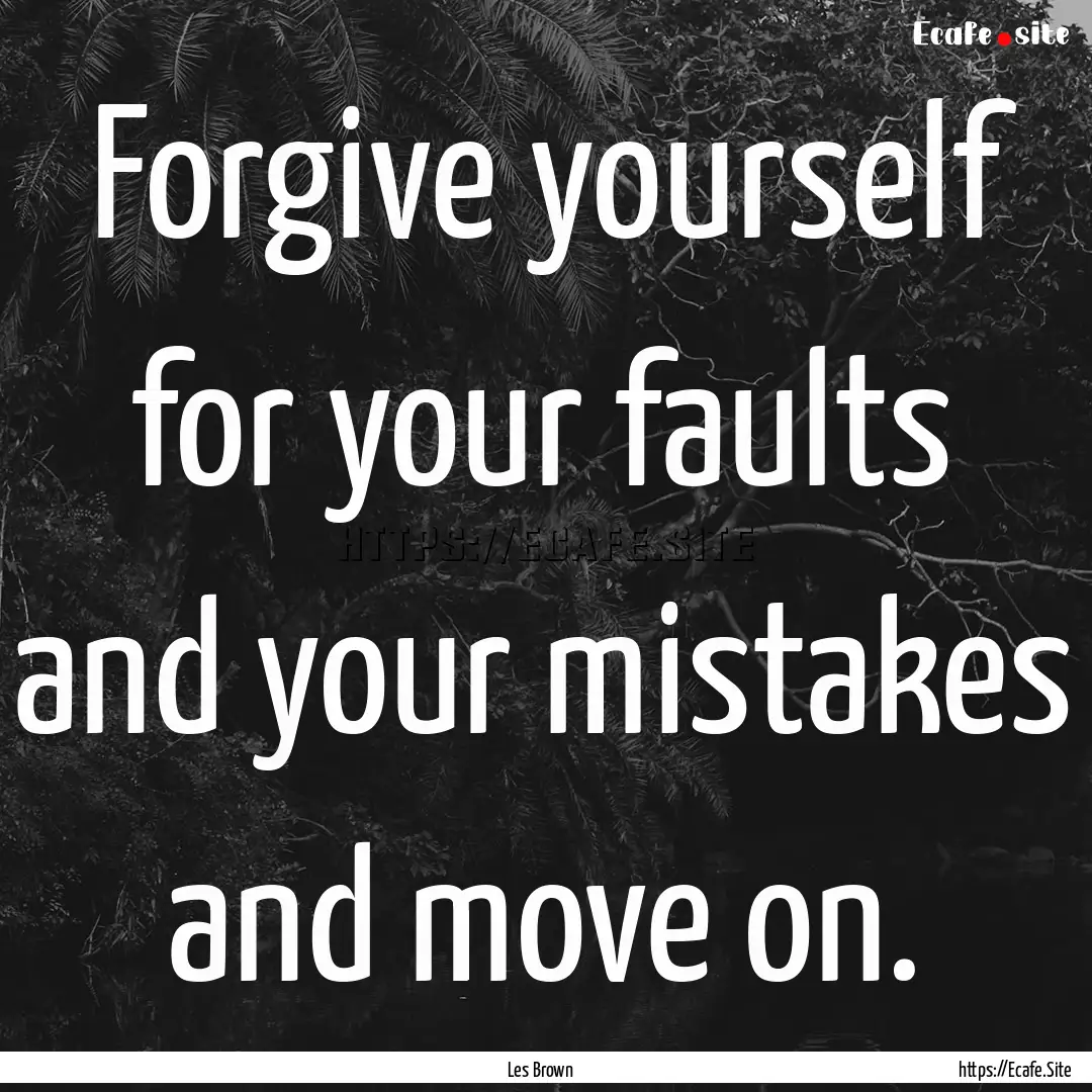 Forgive yourself for your faults and your.... : Quote by Les Brown