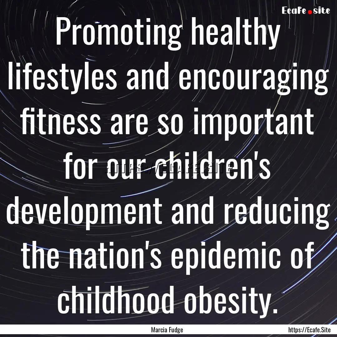 Promoting healthy lifestyles and encouraging.... : Quote by Marcia Fudge