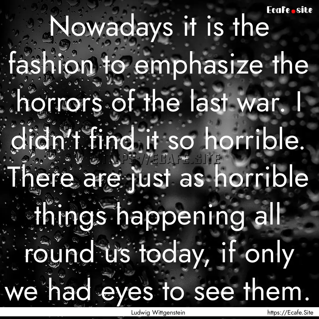 Nowadays it is the fashion to emphasize the.... : Quote by Ludwig Wittgenstein