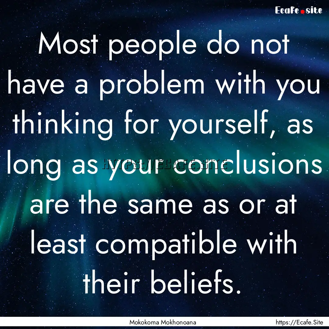 Most people do not have a problem with you.... : Quote by Mokokoma Mokhonoana