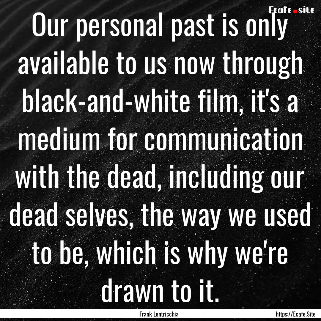 Our personal past is only available to us.... : Quote by Frank Lentricchia