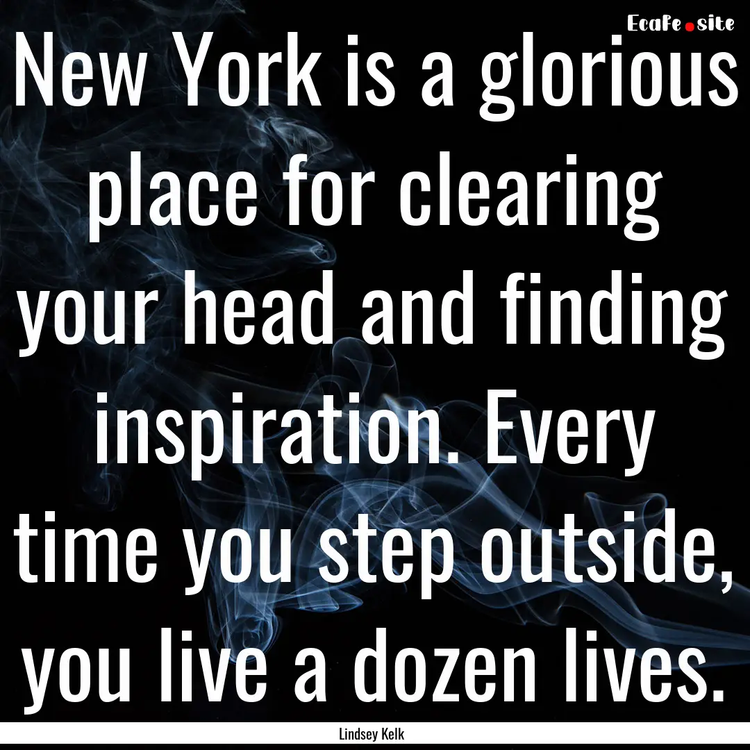 New York is a glorious place for clearing.... : Quote by Lindsey Kelk