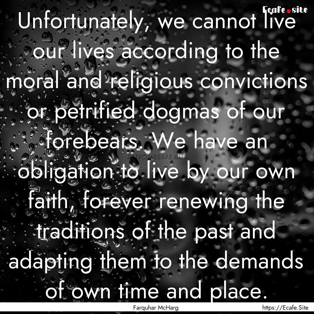 Unfortunately, we cannot live our lives according.... : Quote by Farquhar McHarg