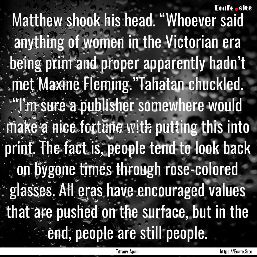 Matthew shook his head. “Whoever said anything.... : Quote by Tiffany Apan